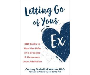 Cortney Soderlind Warren Antonio Cepeda-Benito Letting Go of Your Ex (Tascabile)