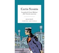 CORTO SCONTO. LA GUIDA DI CORTO MALTESE ALLA VENEZIA NASCOSTA - PRATT HUGO,