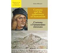 Cortona e l'umanesimo ritrovato-Cortona and the rediscovery of humanism. Ediz. bilingue
