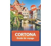 Cortona Guide de voyage 2026: Découvrez les joyaux cachés de la Toscane, les vues panoramiques, la cuisine locale et les attractions incontournables de la ville perchée sur une colline en Italie