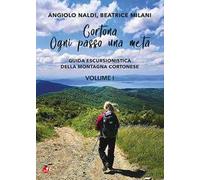 Cortona. Ogni passo una meta. Guida escursionistica della montagna cortonese. Vol. 1