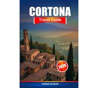 Cortona Travel Guide 2026: Explore Tuscany's Hidden Gems, Rich History, Local Culture and Cuisine in Italy