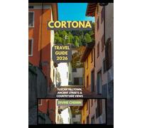 CORTONA TRAVEL GUIDE 2026: Tuscan Hilltown, Ancient Streets & Countryside Views