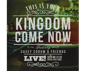 Corum, Casey - This Is Your Kingdom Come Now