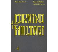 Corvino + Multari. Architecture in dialogue with the city. Ediz. illustrata: 1995-2025