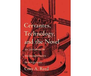 Cory A. Reed Cervantes, Technology, and the Novel (Copertina rigida)