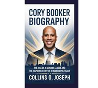 CORY BOOKER BIOGRAPHY: The rise of a servant leader and the inspiring story of a modern politician