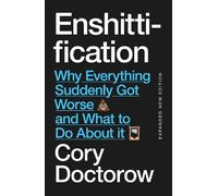 Enshittification: Why Everything Suddenly Got Worse and What To Do About It