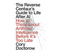 Cory Doctorow The Reverse Centaur's Guide to Life After AI (Copertina rigida)