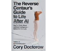 Cory Doctorow The Reverse Centaur's Guide to Life After AI (Tascabile)