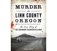 Cory Frye Murder in Linn County, Oregon (Tascabile)