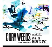 Cory Weeds Cory Weeds With Strings: What Is There To Say? (CD)