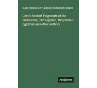 Cory's Ancient Fragments of the Ph¿nician, Carthaginian, Babylonian, Egyptian and other Authors