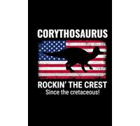 Corythosaurus - Rockin' the Crest Since the Cretaceous!: American Flag Dinosaur Fossil Notebook - Funny Journal for Writing Notes, Paleontology & Science Lovers, College Ruled Lined Paper
