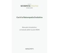 Cos’è la Naturopatia Evolutiva?: Manuale introduttivo al metodo delle Scuole ARON