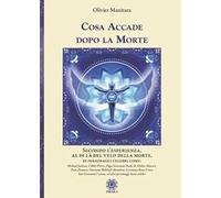 Cosa accade dopo la Morte. Secondo l’esperienza, al di là del velo della morte