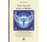 Cosa accade dopo la Morte. Secondo l'esperienza, al di là del velo della m...