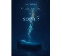 Cosa accade nei sogni? Un viaggio al di là di questa realtà