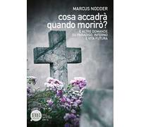 Cosa accadrà quando morirò? E altre domande su paradiso, inferno e vita futura