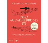 Cosa accadrebbe se? 2: Nuove risposte scientifiche a domande ipotetiche assurde: Vol. 2