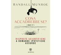 Cosa accadrebbe se?: Risposte scientifiche a domande ipotetiche assurde