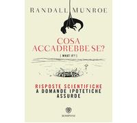 COSA ACCADREBBE SE? RISPOSTE SCIENTIFICHE A DOMANDE IPOTETICHE ASSURDE - MUNROE