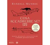 Cosa accadrebbe se?. Vol. 2: Nuove risposte scientifiche a domande ipotetiche assurde