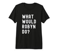 Cosa Avrebbe Fatto Robyn? Maglietta Premium