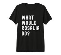 Cosa Avrebbe Fatto Rosalia? Maglietta Premium