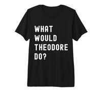 Cosa Avrebbe Fatto Theodore? Maglietta Premium