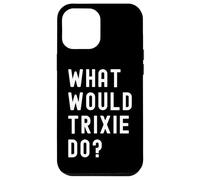 Cosa Avrebbe Fatto Trixie? Custodia per iPhone 12 Pro Max