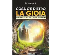 Cosa c’è dietro la gioia?: Cercare la luce dietro le pieghe dell’anima