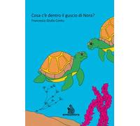 Cosa c'è dentro il guscio di Nora? Ediz. illustrata