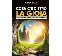 Cosa c'è dietro la gioia? Cercare la luce dietro le pieghe dell'anima. Nuova ediz.