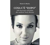 Cosa c'è «dopo». 100 domande sull'aldilà alla medium Sonia Benassi