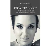 COSA C'È «DOPO». 100 DOMANDE SULL'ALDILÀ ALLA MEDIUM SONIA BENASSI - 2024