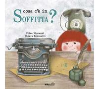 Cosa c'è in soffitta? Ediz. a colori