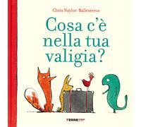Libri Chris Naylor-Ballesteros - Cosa C'e Nella Tua Valigia? Ediz. A Colori