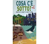 Cosa c'è sotto? Osserva e scopri a naso in giù. Ediz. a colori
