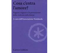 Cosa c'entra l'amore? Ragazzi, ragazze e la prevenzione della violenza sulle donne