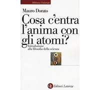 Cosa c'entra l'anima con gli atomi? Introduzione alla filosofia della scienza. Ediz. ampliata