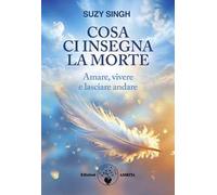 Cosa ci insegna la morte. Amare, vivere e lasciare andare
