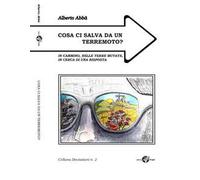 Cosa ci salva da un terremoto? In cammino, nelle terre mutate, alla ricerca di una risposta