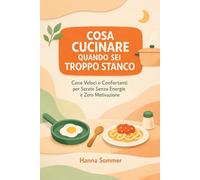COSA CUCINARE QUANDO SEI TROPPO STANCO: Cene Veloci e Confortanti per Serate Senza Energie e Zero Motivazione