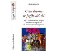 Cosa dicono le foglie del tè. Riti e ricette di madre in figlia dalla letteratura persiana alla poesia araba contemporanea