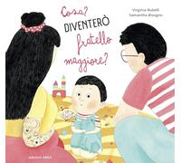 Cosa? Diventerò un fratello maggiore? Ediz. a colori