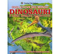 Cosa e dove nel mondo. Dinosauri e altri animali preistorici. Ediz. a colori