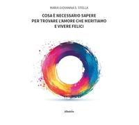 Cosa è necessario sapere per trovare l'amore che meritiamo e vivere felici