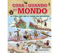 Cosa e quando nel mondo. La storia come non ve l'hanno mai raccontata!