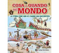 Cosa e quando nel mondo. La storia come non ve l'hanno mai raccontata [Hardcove